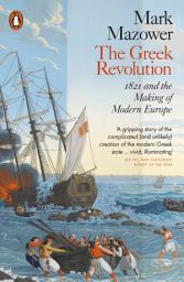 Icon image The Greek Revolution: 1821 and the Making of Modern Europe