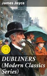 Icon image DUBLINERS (Modern Classics Series): Enriched edition. Exploring Dublin's Complexities: A Modernist Masterpiece