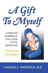 Icon image A Gift to Myself: A Personal Workbook and Guide to "Healing the Child Within"