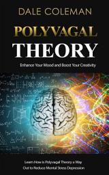 Icon image Polyvagal Theory: Enhance Your Mood and Boost Your Creativity (Learn How is Polyvagal Theory a Way Out to Reduce Mental Stress Depression)
