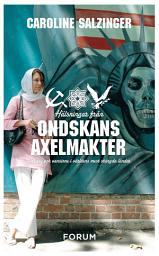 Icon image Hälsningar från ondskans axelmakter : vardag och vansinne i världens mest stängda länder