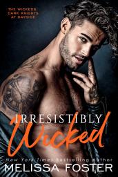 Icon image Irresistibly Wicked (The Wickeds: Dark Knights at Bayside #7) Love in Bloom Steamy Contemporary MC Romance: Zander Wicked