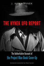 Icon image The Hynek UFO Report: The Authoritative Account of the Project Blue Book Cover-Up