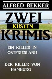 Icon image Zwei Küsten-Krimis: Ein Killer in Ostfriesland / Der Killer von Hamburg: Cassiopeiapress Spannung
