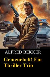 Icon image Gemeuchelt! Ein Thriller Trio: Drei Cassiopeiapress Krimis in einem Buch