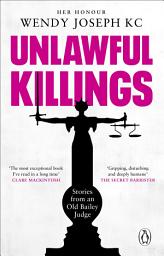 Icon image Unlawful Killings: Life, Love and Murder: Trials at the Old Bailey - The instant Sunday Times bestseller