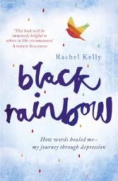Icon image Black Rainbow: How words healed me: my journey through depression