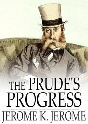 Icon image The Prude's Progress: A Comedy in Three Acts