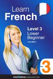 Icon image Learn French - Level 3: Lower Beginner, Volume 2: Lessons 1-25