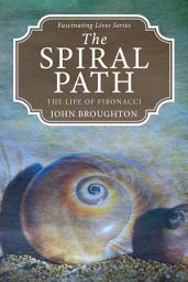 Icon image The Spiral Path: The Life of Fibonacci