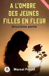 Icon image A l'ombre des jeunes filles en fleurs — Deuxième partie de Marcel Proust: Bestseller French Ebook