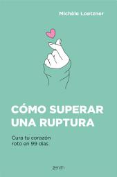 Icon image Cómo superar una ruptura: Cura tu corazón roto en 99 días