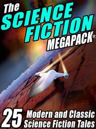 Icon image The Science Fiction MEGAPACK ®: 25 Classic Science Fiction Stories