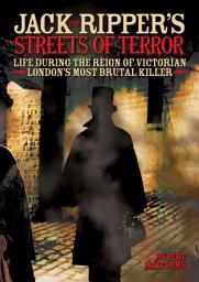 Icon image Jack the Ripper's Streets of Terror: Life During the Reign of Victorian London's Most Brutal Killer