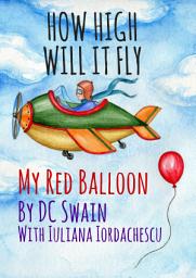 Icon image How High Will It Fly?: My Red Balloon
