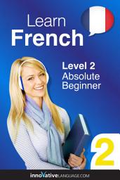 Icon image Learn French - Level 2: Absolute Beginner, Volume 1: Lessons 1-25