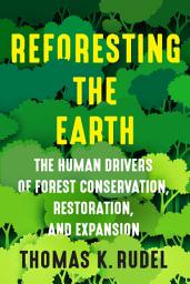 Icon image Reforesting the Earth: The Human Drivers of Forest Conservation, Restoration, and Expansion