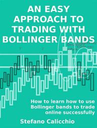 Icon image An easy approach to trading with bollinger bands: How to learn how to use Bollinger bands to trade online successfully