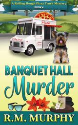 Icon image Banquet Hall Murder (A Rolling Dough Pizza Truck Mystery Book 4)