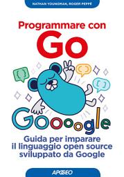 Icon image Programmare con Go: Guida per imparare il linguaggio open source sviluppato da Google