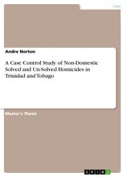 Icon image A Case Control Study of Non-Domestic Solved and Un-Solved Homicides in Trinidad and Tobago