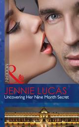 Icon image Uncovering Her Nine Month Secret (Mills & Boon Modern)