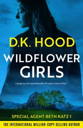 Icon image Wildflower Girls: A gripping and unputdownable FBI agent crime thriller