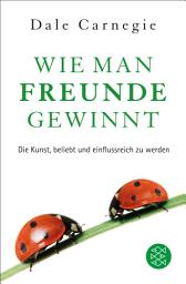 Icon image Wie man Freunde gewinnt: Das einzige Buch, das du brauchst, um beliebt und einflussreich zu sein | DER Achtsamkeits-Dauerbestseller