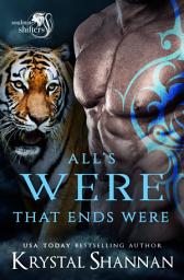 Icon image All's Were That Ends Were: A Sexy Tiger Shifter Fated Mate Fantasy Paranormal Romance In Small Town Alaska