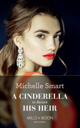 Icon image A Cinderella To Secure His Heir (Cinderella Seductions, Book 1) (Mills & Boon Modern)
