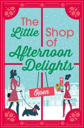 Icon image The Little Shop of Afternoon Delights: 6 Book Romance Collection