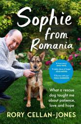 Icon image Sophie From Romania: A Year of Love and Hope with a Rescue Dog