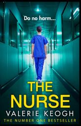 Icon image The Nurse: The completely addictive psychological thriller from Valerie Keogh