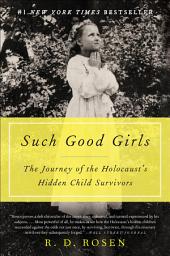 Icon image Such Good Girls: The Journey of the Holocaust's Hidden Child Survivors