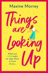 Icon image Things Are Looking Up: An uplifting, heartwarming romance from Maxine Morrey