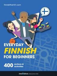 Icon image Learn Finnish: Everyday Finnish for Beginners: 400 Actions & Activities