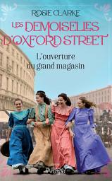 Icon image Les demoiselles d'Oxford Street - Tome 1 L'ouverture du grand magasin