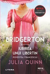 Icon image Bridgerton. Iubirea unui libertin. Povestea Francescai
