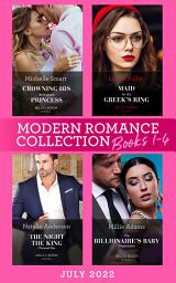 Icon image Modern Romance July 2022 Books 1-4: Crowning His Kidnapped Princess (Scandalous Royal Weddings) / Maid for the Greek's Ring / The Night the King Claimed Her / The Billionaire's Baby Negotiation