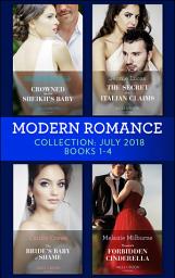Icon image Modern Romance July 2018 Books 1-4 Collection: Crowned for the Sheikh's Baby / The Secret the Italian Claims / The Bride's Baby of Shame / Tycoon's Forbidden Cinderella