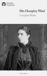 Icon image Delphi Complete Works of Mrs. Humphry Ward (Illustrated)