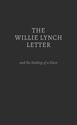 Icon image The Willie Lynch Letter and the Making of a Slave