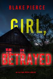Icon image Girl, Betrayed (An Ella Dark FBI Suspense Thriller—Book 18)