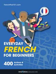 Icon image Learn French: Everyday French for Beginners: 400 Actions & Activities