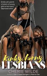 Icon image Kinky, Horny Lesbians: A Hardcore Erotic Story/Lesbian ménage/interracial