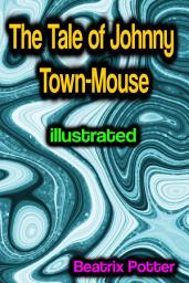 Icon image The Tale of Johnny Town-Mouse illustrated