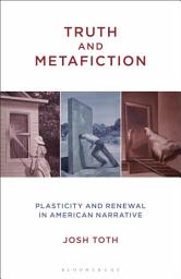 Icon image Truth and Metafiction: Plasticity and Renewal in American Narrative
