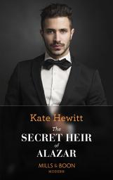 Icon image The Secret Heir Of Alazar (Seduced by a Sheikh, Book 1) (Mills & Boon Modern)