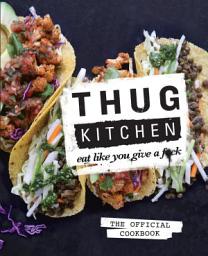 Icon image Thug Kitchen: Eat Like You Give a F**k