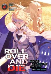 Icon image ROLL OVER AND DIE: I Will Fight for an Ordinary Life with My Love and Cursed Sword! (Light Novel)